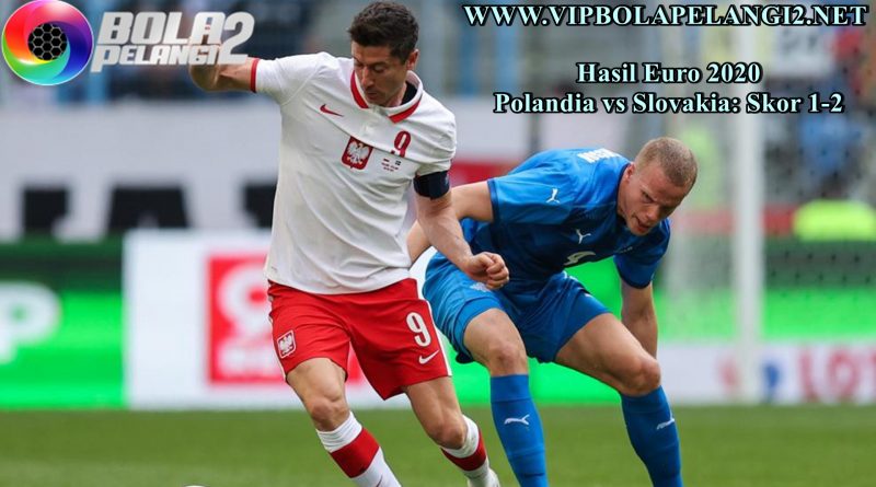 Hasil Euro 2020 Polandia vs Slovakia: Skor 1-2