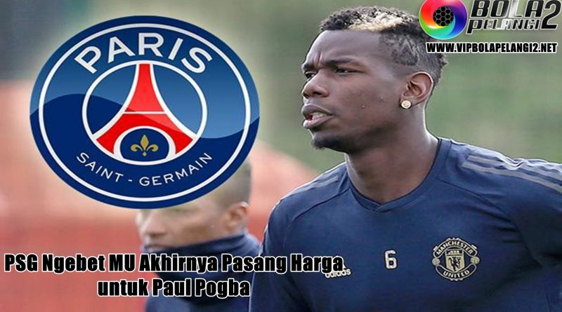 PSG Ngebet MU Akhirnya Pasang Harga untuk Paul Pogba