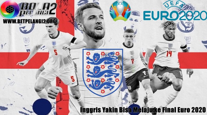 Inggris Yakin Bisa Melaju ke Final Euro 2020