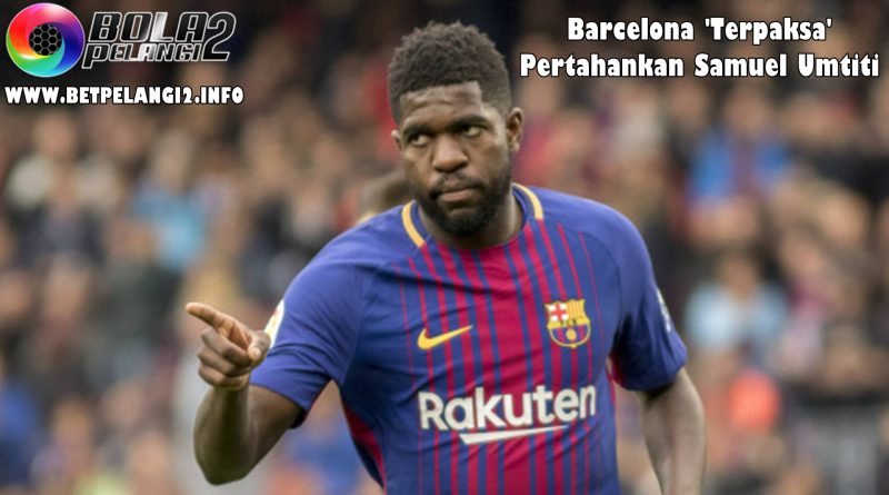 Barcelona 'Terpaksa' Pertahankan Samuel Umtiti