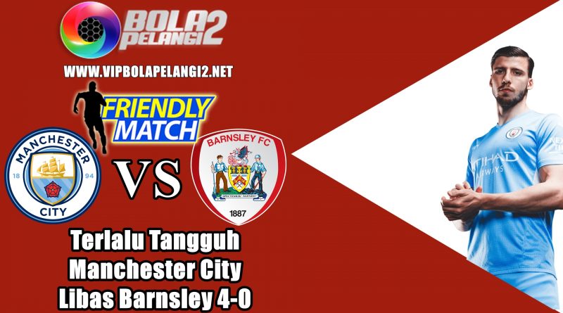 Terlalu Tangguh Manchester City Libas Barnsley 4-0