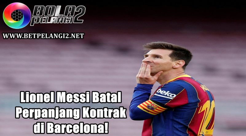 Lionel Messi Batal Perpanjang Kontrak di Barcelona!