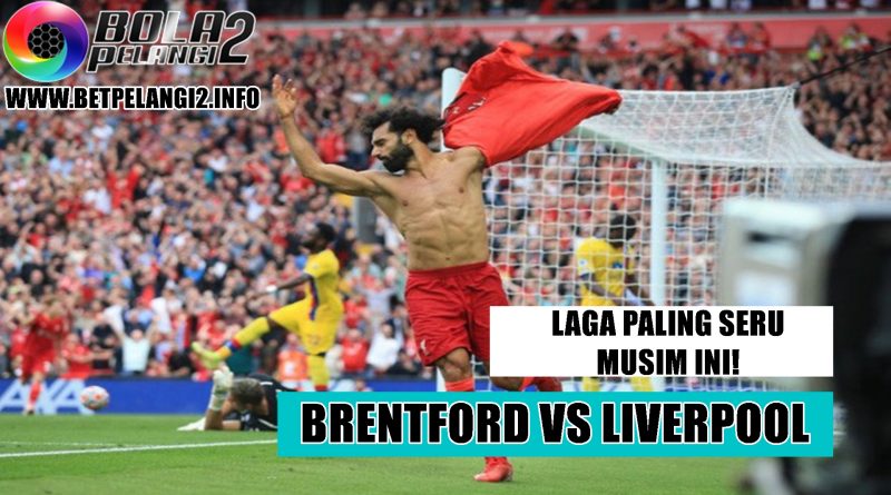 Laga Paling Seru Musim Ini Brentford VS Liverpool