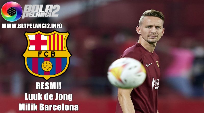 Resmi! Luuk de Jong Milik Barcelona