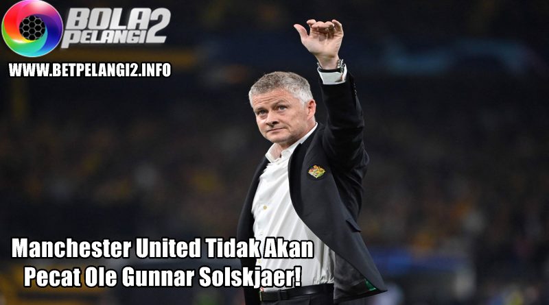 Manchester United Tidak Akan Pecat Ole