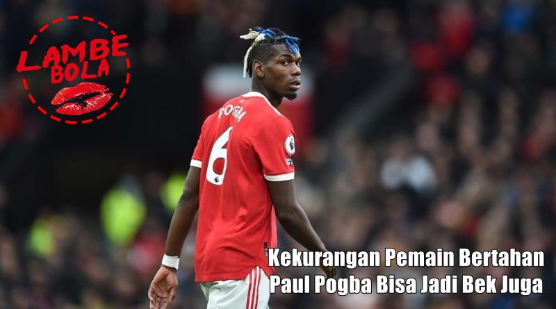 Kurang Pemain Bertahan Paul Pogba Bisa Jadi Bek Juga