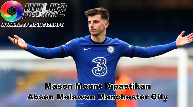 Chelsea vs Man City: Mason Mount Dipastikan Absen