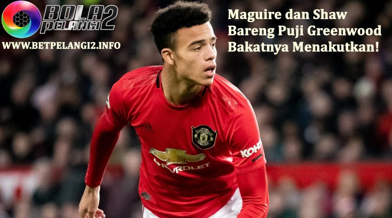 Maguire dan Shaw Bareng Puji Greenwood: Bakatnya Menakutkan!