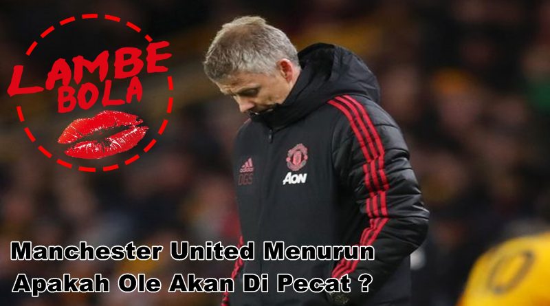 Manchester United Menurun Apakah Ole Akan Di Pecat ?