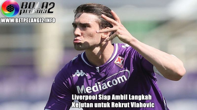 Liverpool Siap Ambil Langkah Kejutan untuk Rekrut Vlahovic