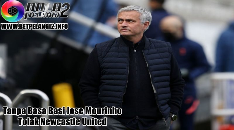 Tanpa Basa Basi Jose Mourinho Tolak Newcastle United
