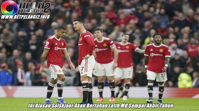 Ini Alasan Solskjaer Akan Bertahan Latih MU Sampai Akhir Tahun