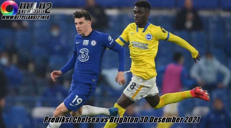 Prediksi Chelsea vs Brighton 30 Desember 2021