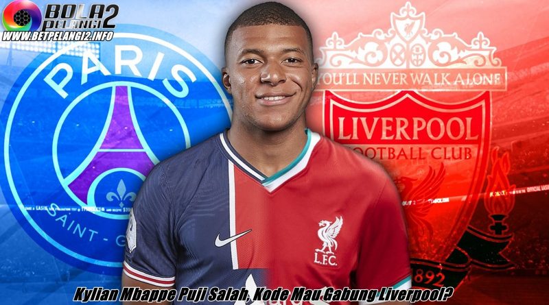 Kylian Mbappe Puji Salah, Kode Mau Gabung Liverpool?