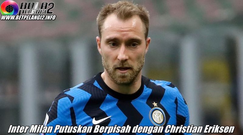 Inter Milan Putuskan Berpisah dengan Christian Eriksen