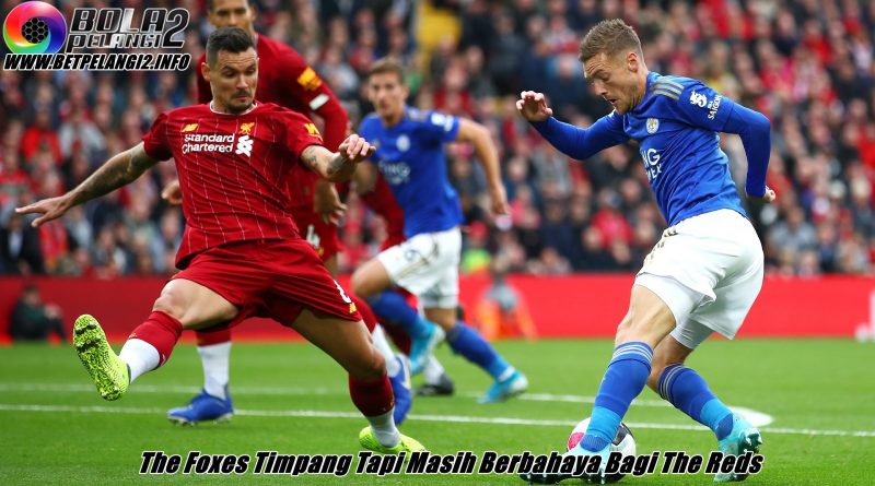 The Foxes Timpang Tapi Masih Berbahaya Bagi The Reds